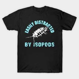 Easily Distracted by Isopods T-Shirt